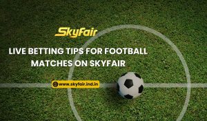 Read more about the article Live Betting Tips for Football Matches on Skyfair
